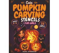 Cute Pumpkin Carving Stencils for Girls: 55 Easy-to-Follow Designs Packed with Unicorns, Fairies, Princesses & Cute Woodland Friends to Inspire ... Special & Create Magical Family Memories
