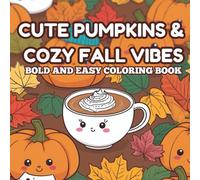 Cute Pumpkins & Cozy Fall Vibes Coloring Book: Bold and Easy Autumn Scenes for Relaxation and Fun: Adorable Kawaii Pumpkins, Warm Fall Moments, and Simple Cute Designs to Color and Enjoy