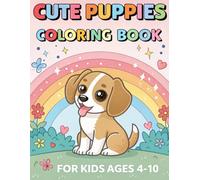 CUTE PUPPIES COLORING BOOK FOR KIDS Ages 4-10: Unique and Playful Dog Designs to Spark Imagination and Fine Motor Skills
