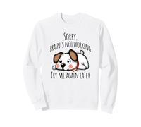 Cute puppy: Sorry, brain's not working, try me again later Sweatshirt