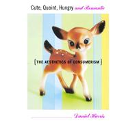 Cute, Quaint, Hungry and Romantic: The Aesthetics of Consumerism