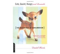 Cute, Quaint, Hungry And Romantic: The Aesthetics of Consumerism