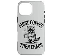 Cute Raccoon First Coffee Then Chaos Humor Case for iPhone 16 Pro Max
