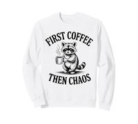 Cute Raccoon First Coffee Then Chaos Humor Sweatshirt