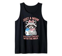 Cute Raccoon Just A Mom Who Always Came Back With The Milk Tank Top