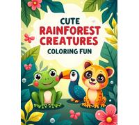 Cute Rainforest Creatures Coloring Fun: Adorable Rainforest Animals Coloring Book with Frogs, Birds, and Jungle Friends for Kids