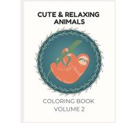 Cute & Relaxing Animals Coloring Book - Volume 2: Adorable and Cozy Animal Desing for Stress Relief (Coloring book - Animals)