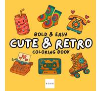 Cute & Retro: Coloring Book for Adults and Kids: Simple, Bold and Fun Designs for Relaxation Featuring Vintage Objects, Cute and Cozy Scenes, Characters, Patterns and More (Bold & Easy Coloring)