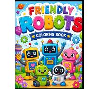 CUTE ROBOT FRIENDS - A kids coloring book for aged 3 to 9