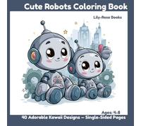 Cute Robots Coloring Book: 40 Adorable Kawaii Designs for Kids Ages 4-8 - Single-Sided Pages (Lily-Rose Books Coloring Collection)