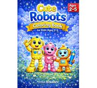 Cute Robots - Coloring Book for Kids Ages 2-5: 58 Big, Simple and Adorable Robot Coloring Pages with Thick Lines - Perfect for Little Hands