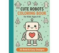 Cute Robots Coloring Book for Kids Ages 4-8: 30 Bold & Easy Robot Designs for Toddlers and Preschoolers