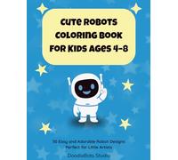 Cute Robots Coloring Book for Kids Ages 4-8: 30 Easy and Adorable Robot Designs Perfect for Little Artists