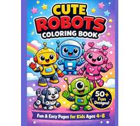 Cute Robots Coloring Book for Kids Ages 4-8: Fun and Easy Robot Coloring Pages with Big-Eyed Robots, Simple Designs, and 50+ Adorable Illustrations for Boys and Girls