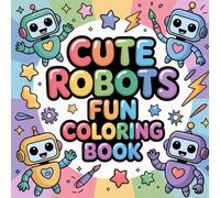 Cute Robots Fun Coloring book: cute coloring book for kids, coloring book for adults, kawaii coloring book, Coloring Book for Adults and Kids, Bold ... fun, easy robot coloring, relaxing robot book