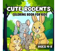 Cute Rodents Coloring Book for Kids ages 4-8: Fun and Adorable Coloring Pages with Mice, Hamsters, Guinea Pigs, Squirrels and More