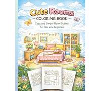 Cute Rooms Coloring Book: Cozy and Simple Room Scenes for Kids and Beginners - Fun and Easy Coloring Pages for Relaxatio
