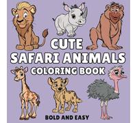 Cute Safari Animals: Coloring Book for Adults and Kids, Perfect for Relaxation and Mindfulness, Bold and Easy, Simple and Big Designs (Cute Animal Coloring Books)