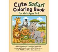 Cute Safari Coloring Book for Kids Ages 4-8: Featuring Kiko the Capybara Exploring Amazing African Animals, Safari Adventures, Cute Wildlife, and Fun Nature Scenes
