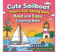 Cute Sailboat - Sailors Just Sailing Away: Adorable Ocean Adventures Featuring Cute Sailboats, Peaceful Coastal Scenes and Relaxing Nautical Designs ... for Stress Relief and Creative Coloring