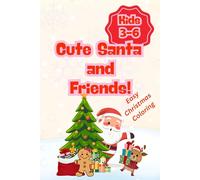 Cute Santa and Friends! Easy Christmas Coloring for Kids 3-6: Festive Holiday Coloring Book for Toddlers and Preschoolers - Santa Claus, Reindeer, ... Pages to Spark Creativity and Holiday Joy