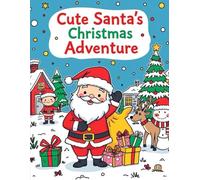 Cute Santa’s Christmas Adventure: Fun Holiday Coloring Book for Kids Ages 3-8