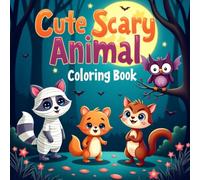 Cute Scary Animals Coloring Book: A Spooky-Fun Animals Coloring Book for Kids Ages 3 to 14 - Filled with Adorably Creepy Creatures, Ghost Pets, and Monster Friends!