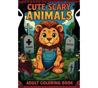 Cute Scary Animals Graveyard Adventures: A Kawaii Horror Adult Coloring Book Featuring Spooky Yet Adorable Creatures like Lions, Tigers, Cats, Dogs, ... Scenes in Haunted Graveyards for Adults