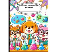 Cute Science Animals Primary Composition Notebook: Kawaii Dogs in Science Lab | Wide Ruled with Drawing Space | Kids Writing Journal | Handwriting Practice Book | Ages 4-8 | 8.5 x 11 in, 120 Pages