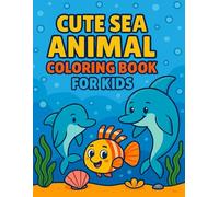 Cute Sea Animal Coloring Book for Kids: A Delightful Underwater Adventure with Over 30 Pages of Whimsical Sea Creatures to Color!
