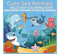 Cute Sea Animals, Bold easy coloring book for 3-5 years old: 25 underwater cute sea animals, that you can familiarizes their names.