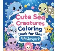 Cute Sea Creatures Coloring Book for Kids: Big Easy Ocean Animals, Fish, Dolphins, Sharks, Whales & Sea Life Coloring Pages for Toddlers and Preschool Kids Ages 3-5