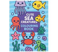Cute Sea Creatures Colouring Book: Fun and easy colouring pages for ages 4-6