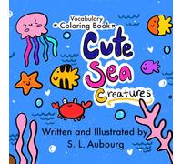 Cute Sea Creatures ( Vocabulary Coloring Book for kids and Teens )