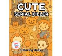 Cute Serial Killer Coloring Book: 40 Images | 8.5x11 | Creepy, Slasher, Adorable, Parody | Mindful Coloring and Stress Relief | Kids, Teens, Adults, Seniors