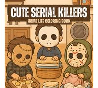 Cute Serial Killers Home Life Coloring Book: A Wholesome and Funny Look at Horror Characters Doing Normal Household Chores (Serial Killer Coloring Series)