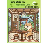 Cute Shibainu japanese Cafe Coloring Book: Relaxing Japanese Coloring Pages