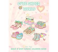 Cute Shoes World Bold & Easy Kawaii Coloring Book: Simple Fashion Designs Featuring Trendy Sneakers Stylish Sandals And Adorable Slippers For Teens And Adults