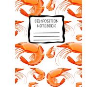 Cute Shrimp College Ruled Composition NoteBook for school, college, taking notes | For teens, students, teachers. Gift or Birthday Present for Adults/Kids