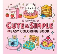Cute & Simple Easy Coloring Book: 40 Easy Coloring Pages with Adorable Animals, Sweet Treats & Everyday Joy (Easy & Simple Sweetie Cuties Coloring Books)