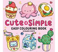 Cute & Simple: Easy Colouring Book for All Ages: Cosy Colouring Pages, Including Simple Illustrations, Perfect for Colouring and Relaxation [Sunday ... Author] (Hikaru Kotz Colouring Books)