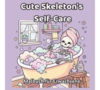 Cute Skeleton's Self-Care Malbuch: Bold & Easy Malbuch für Erwachsene: 50 süße, einfache und gemütliche Motive zur Entspannung und Stressabbau