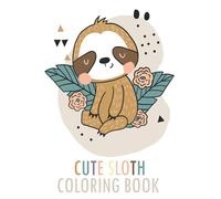 Cute Sloth Coloring Book : Stress Relief Sloth Coloring Book: 50+ Detailed Designs For Adults: Book For Adults With Cute Sloth