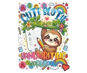 Cute Sloth Handwriting Workbook for Kids Ages 4-8: Letters Practice Sheets Preschool Learning Pen Control Writing Skills Early Education Activity Large Print Fun Exercises