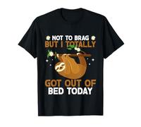 Cute Sloth Not to Brag But I Totally Got Out of Bed Today T-Shirt