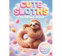 Cute Sloths: Adorable Coloring Book for All Ages with 100 Pages featuring Funny Sloth Characters, Cozy Everyday Scenes, and Light & Dark Backgrounds for Stress Relief (Kawaii Creatures Series)