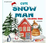 Cute Snowman Coloring Book: Cute and Easy Winter Holiday Coloring Pages for Boys & Girls Ages 3-8. Simple and Fun Christmas Coloring Pages for Toddlers & Preschoolers.