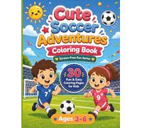 Cute Soccer Adventures Coloring Book: 30 Fun and Easy Soccer Coloring Pages for Kids Ages 3-6 Featuring Little Players, Trophies, Goals and Single-Sided Designs (Screen-Free Fun Series)