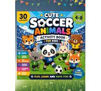 Cute Soccer Animals Activity Book for Kids Ages 4-8: Fun Soccer Games, Mazes, Coloring Pages & Puzzles