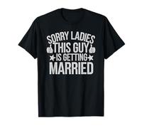 Cute Sorry Ladies Guy Getting Married Bride Besties Bridal T-Shirt
